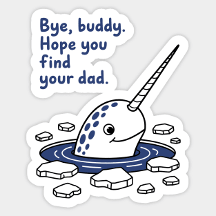 Bye, Buddy! Hope you find your dad Sticker